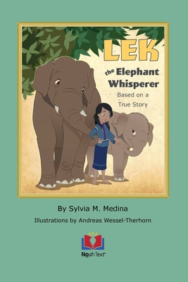 LEK the Elephant Whisperer: Based on a True Story - Sylvia M. Medina