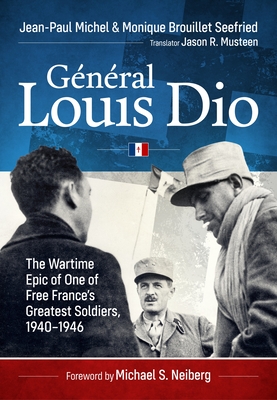 Général Louis Dio: The Wartime Epic of One of Free France's Greatest Soldiers, 1940-1946 - Jean-paul Michel