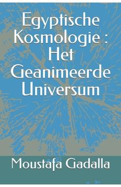 Coperta cărții 'Egyptische Kosmologie: Het Geanimeerde Universum - Moustafa Gadalla'