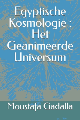 Coperta cărții 'Egyptische Kosmologie: Het Geanimeerde Universum - Moustafa Gadalla'