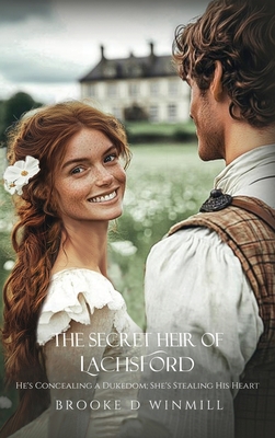 Coperta cărții 'The Secret Heir of Lachsford: He's Concealing a Dukedom; She's Stealing His Heart - Brooke D. Winmill'