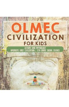Coperta cărții 'Olmec Civilization for Kids - History and Mythology America's First Civilization 5th Grade Social Studies -'