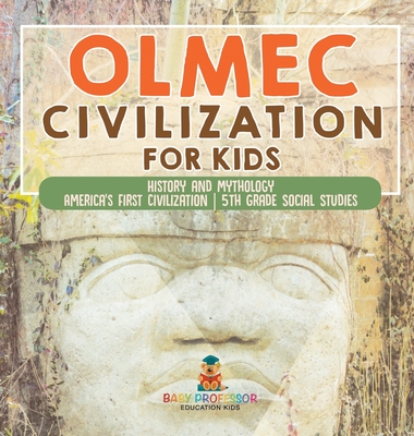 Olmec Civilization for Kids - History and Mythology America's First Civilization 5th Grade Social Studies - 