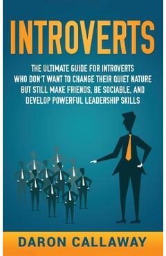 Poza produsului Introverts: The Ultimate Guide for Introverts Who Don't Want to Change their Quiet Nature but Still Make Friends, Be Sociable, and - Daron Callaway
