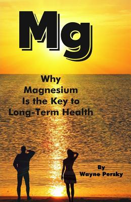 Coperta cărții 'Why Magnesium Is the Key to Long-Term Health - Wayne Persky'