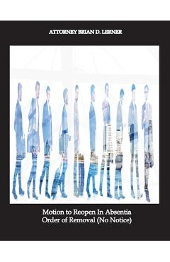 Poza produsului Motion to Reopen In Absentia Order of Removal (No Notice) - Brian D. Lerner