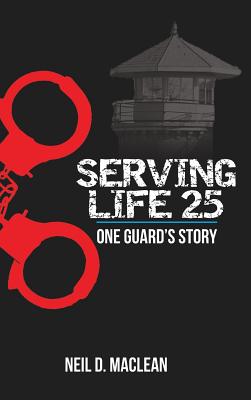 Serving Life 25-One Guard's Story - Neil Maclean
