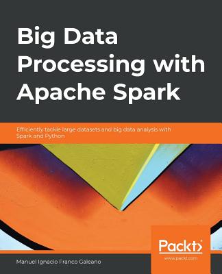 Coperta cărții 'Big Data Processing with Apache Spark: Efficiently tackle large datasets and big data analysis with Spark and Python -'