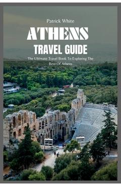 Poza produsului Athens Travel Guide 2024: The Ultimate Travel Book To Exploring The Best Of Athens - Patrick White