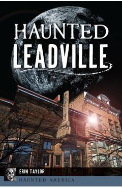 Coperta cărții 'Haunted Leadville - Erin Taylor'