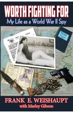 Coperta cărții 'Worth Fighting For: My Life as a World War II Spy - Marley Gibson'