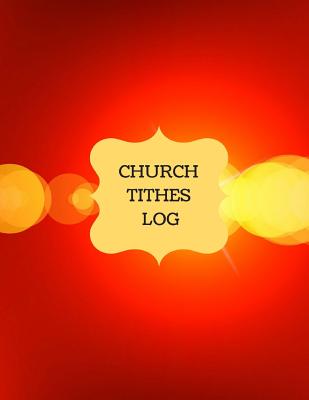 Coperta cărții 'Church Tithes Log: Church Administration, Financial Management, (Church Log) - Inspirational Logs'