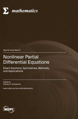 Nonlinear Partial Differential Equations: Exact Solutions, Symmetries, Methods, and Applications - Nikolai A. Kudryashov