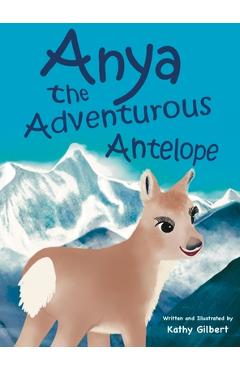 Coperta cărții 'Anya the Adventurous Antelope - Kathy Gilbert'