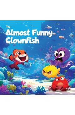 Coperta cărții 'The Almost Funny Clownfish: A silly picture book about never giving up - Alexander Sun'