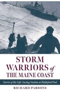 Poza produsului Storm Warriors of the Maine Coast: Stories of the Life-Saving Station at Biddeford Pool - Richard Parsons