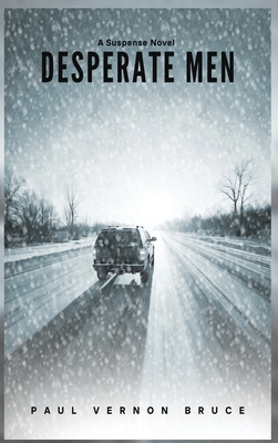 Desperate Men: A Suspense Novel - Paul Vernon Bruce