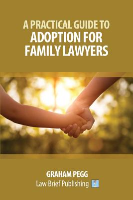 A Practical Guide to Adoption for Family Lawyers - Graham Pegg