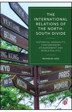 Coperta cărții 'The International Relations of the North-South Divide: Historical Inequality, Contemporary Disagreement and World'