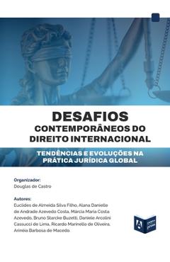 Coperta cărții 'Desafios Contemporâneos Do Direito Internacional: Tendências e Evoluções Na Prática Jurídica Global - Douglas De Castro'