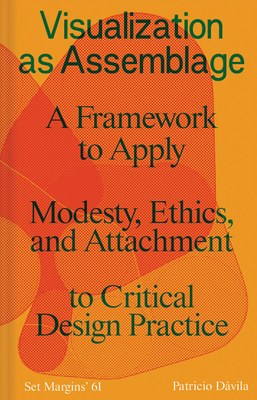 Coperta cărții 'Visualization as Assemblage: A Framework to Apply Modesty, Ethics, and Attachment to a Critical Design Practice -'