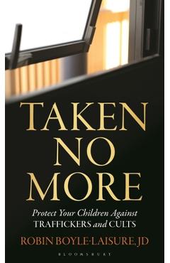 Coperta cărții 'Taken No More: Protect Your Children Against Traffickers and Cults - Robin Boyle-laisure'
