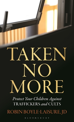 Taken No More: Protect Your Children Against Traffickers and Cults - Robin Boyle-laisure