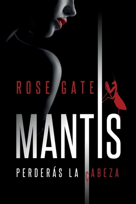 Mantis: Perderás la cabeza - Rose Gate