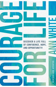 Coperta cărții 'Courage for Life: Discover a Life Full of Confidence, Hope, and Opportunity! - Ann White'