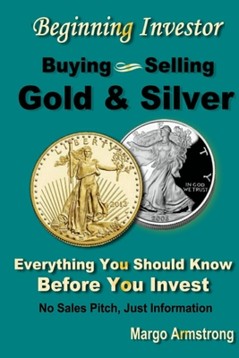 Coperta cărții 'Buying and Selling Gold: A Primer for the Beginning Investor - Margo Armstrong'