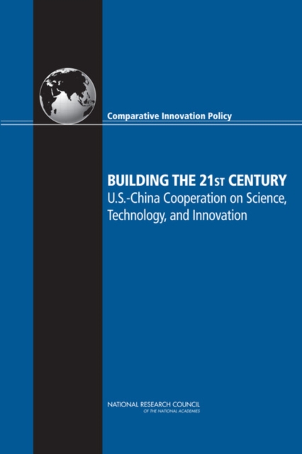 Building the 21st Century: U.S.-China Cooperation on Science, Technology, and Innovation -