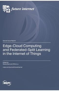 Coperta cărții 'Edge-Cloud Computing and Federated-Split Learning in the Internet of Things - Qiang Duan'