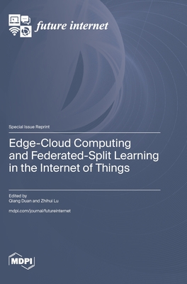 Coperta cărții 'Edge-Cloud Computing and Federated-Split Learning in the Internet of Things - Qiang Duan'