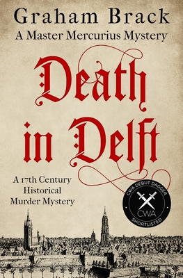 Death in Delft: A 17th Century historical murder mystery - Graham Brack