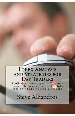 Coperta cărții 'Forex Analysis and Strategies for Day Traders: Profitable Investing with Currency Swaps, Hedges and Scalps for Both'