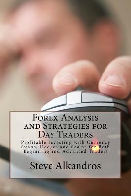 Coperta cărții 'Forex Analysis and Strategies for Day Traders: Profitable Investing with Currency Swaps, Hedges and Scalps for Both'