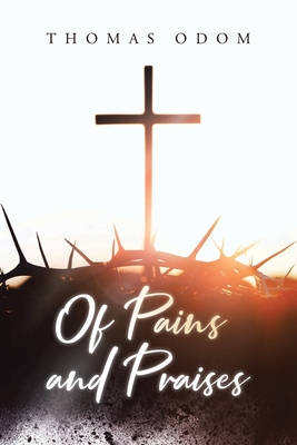 Of Pains and Praises - Thomas Odom