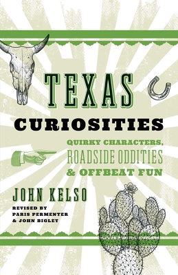Coperta cărții 'Texas Curiosities: Quirky Characters, Roadside Oddities & Offbeat Fun - John Kelso'