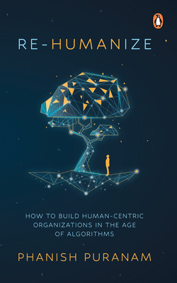 Coperta cărții 'Re-Humanize: How to Build Human-Centric Organizations in the Age of Algorithms - Phanish Puranam'