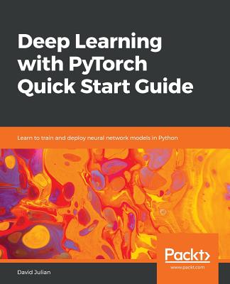 Coperta cărții 'Deep Learning with PyTorch Quick Start Guide - David Julian'