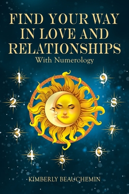 Coperta cărții 'Find Your Way in Love and Relationships with Numerology - Kimberly Beauchemin'
