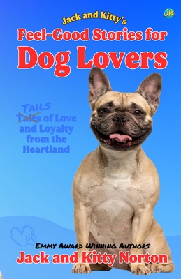Jack and Kitty's Feel-Good Stories for Dog Lovers - Kitty Norton