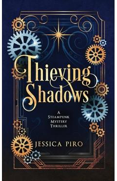 Coperta cărții 'Thieving Shadows: A Steampunk Mystery Thriller - Jessica Piro'