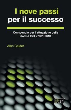 Coperta cărții 'I nove passi per il successo: Compendio per l'attuazione della norma ISO 27001:2013 - Alan Calder'