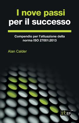 Coperta cărții 'I nove passi per il successo: Compendio per l'attuazione della norma ISO 27001:2013 - Alan Calder'