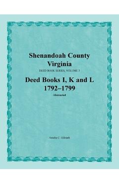 Coperta cărții 'Shenandoah County, Virginia, Deed Book Series, Volume 3, Deed Books I, K, L 1792-1799 - Amelia C. Gilreath'