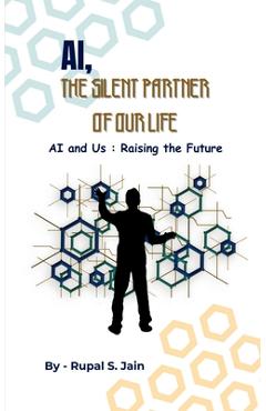 Coperta cărții 'Ai, the Silent Partner of Our Life: AI and Us: Raising the Future -'