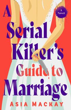 Poza produsului A Serial Killer's Guide to Marriage - Asia Mackay