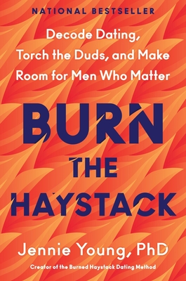 Coperta cărții 'Burn the Haystack: Decode Dating, Torch the Duds, and Make Room for Men Who Matter - Jennie Young'