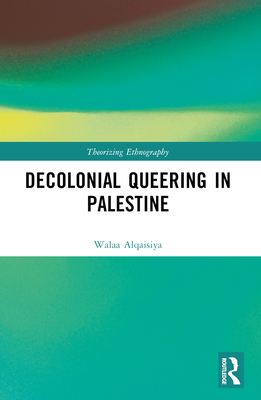 Decolonial Queering in Palestine - Walaa Alqaisiya